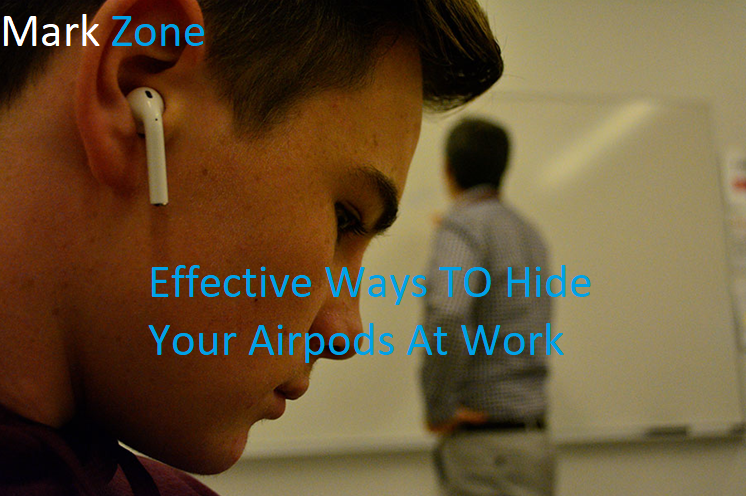 How To Hide Your Airpods At Work